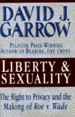 Liberty and Sexuality The Right to Privacy and the Making of Roe vs. Wade  1994 9780025427556 Front Cover