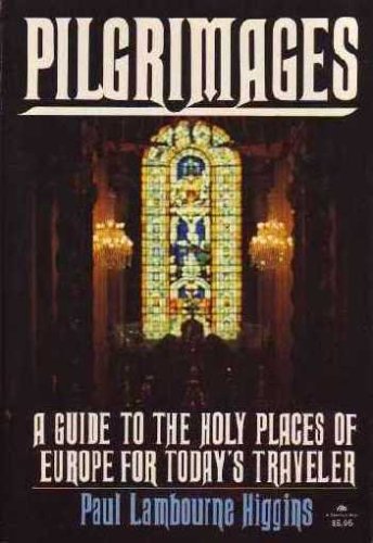 Pilgrimages : A Guide to the Holy Places of Europe for Today's Traveler N/A 9780136761556 Front Cover