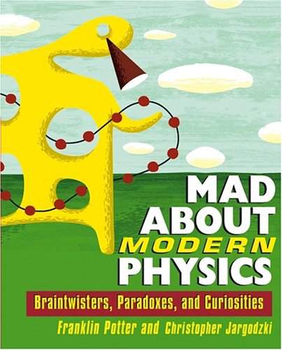 Mad about Modern Physics Braintwisters, Paradoxes, and Curiosities  2005 9780471448556 Front Cover