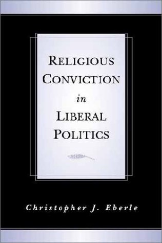 Religious Conviction in Liberal Politics   2002 9780521011556 Front Cover