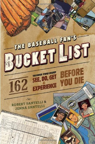 Baseball Fan's Bucket List 162 Things You Must Do, See, Get, and Experience Before You Die  2010 9780762438556 Front Cover