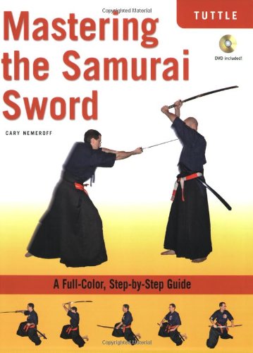 Mastering the Samurai Sword A Full-Color, Step-by-Step Guide  2008 9780804839556 Front Cover
