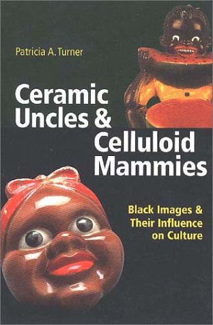 Ceramic Uncles and Celluloid Mammies Black Images and Their Influence on Culture  2002 9780813921556 Front Cover