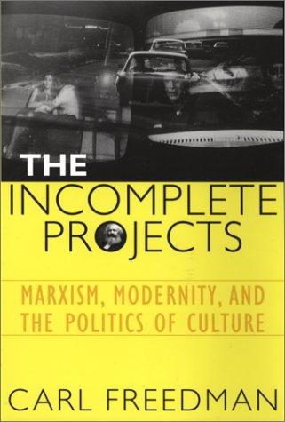 Incomplete Projects Marxism, Modernity, and the Politics of Culture  2002 9780819565556 Front Cover