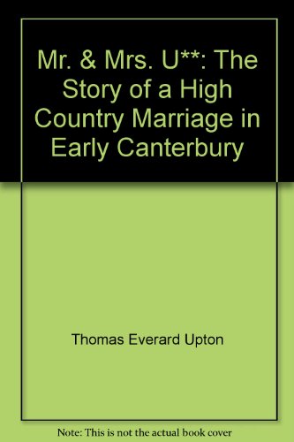 Mr and Mrs U** The Story of a High Country Marriage in Early Canterbury  2007 9780958264556 Front Cover