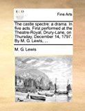 Castle Spectre A drama. in five acts. First performed at the Theatre-Royal, Drury-Lane, on Thursday, December 14, 1797. by M. G. Lewis, ... N/A 9781170388556 Front Cover