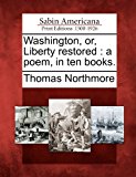 Washington, or, Liberty Restored A Poem, in Ten Books N/A 9781275724556 Front Cover