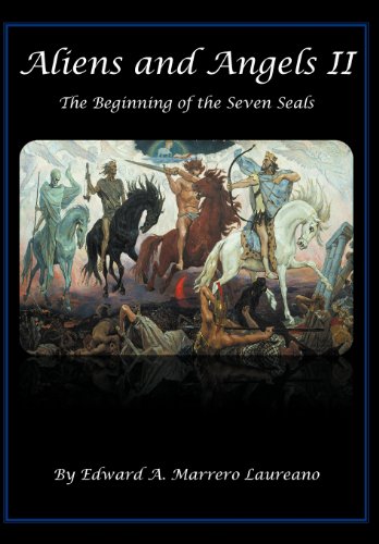 Aliens and Angels Ii The Beginning of the Seven Seals  2011 9781469781556 Front Cover