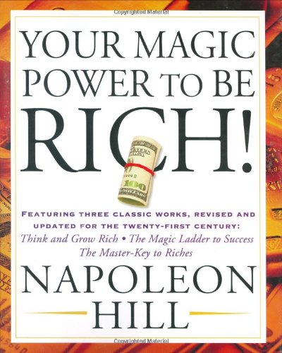 Your Magic Power to Be Rich! Featuring Three Classic Works, Revised and Updated for the Twenty-First Century: Think and Grow Rich, the Magic Ladder to Success, the Master-Key to Riches N/A 9781585425556 Front Cover