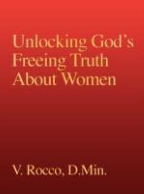 Unlocking God's Freeing Truth about Women   2008 9781606474556 Front Cover