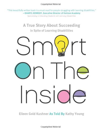 Smart on the Inside A True Story about Succeeding in Spite of Learning Disabilities  2012 9781610660556 Front Cover