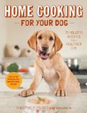 Home Cooking for Your Dog 75 Holistic Recipes for a Healthier Dog  2013 9781617690556 Front Cover