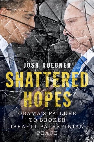 Shattered Hopes Obama's Failure to Broker Israeli-Palestinian Peace  2014 9781781685556 Front Cover