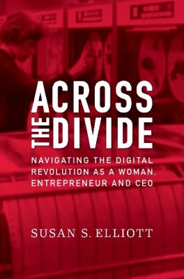 Across the Divide Navigating the Digital Revolution as a Woman, Entrepreneur and CEO  2011 9781864704556 Front Cover