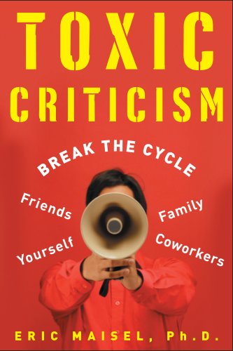 Toxic Criticism Break the Cycle with Friends, Family, Coworkers, and Yourself  2007 9780071465557 Front Cover