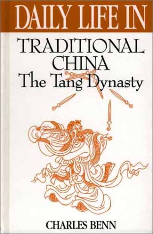 Daily Life in Traditional China The Tang Dynasty  2002 9780313309557 Front Cover