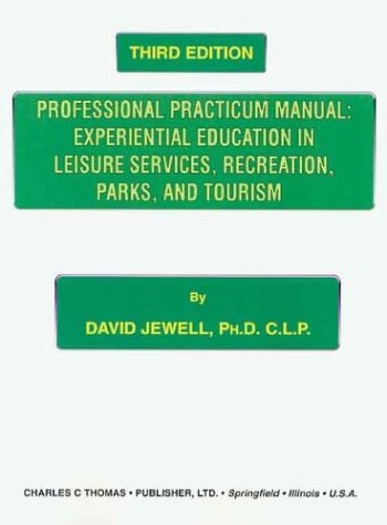 Professional Practicum Manual : Experiential Education in Recreation and Leisure Services: A Workbook for the Recreation and Leisure Studies Practicum 2nd 1997 9780398067557 Front Cover