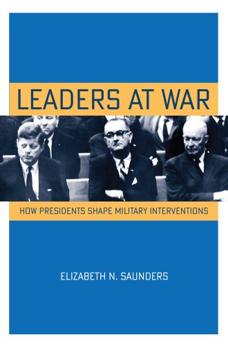 Leaders at War How Presidents Shape Military Interventions  2014 9780801479557 Front Cover