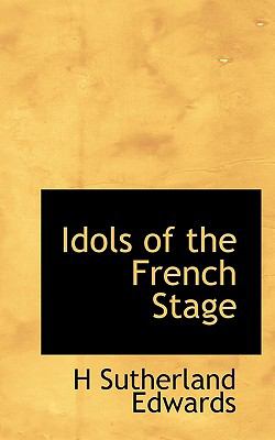 Idols of the French Stage N/A 9781117333557 Front Cover