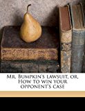 Mr Bumpkin's Lawsuit, or, How to Win Your Opponent's Case  N/A 9781171636557 Front Cover