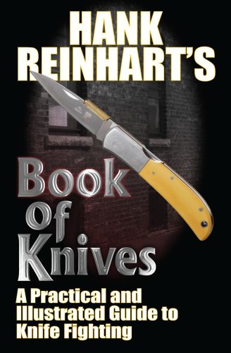 Hank Reinhardt's Book of Knives A Practical and Illustrated Guide to Knife Fighting  2012 9781451637557 Front Cover