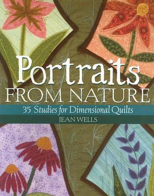 Portraits from Nature 35 Studies for Dimensional Quilts  2006 9781571203557 Front Cover