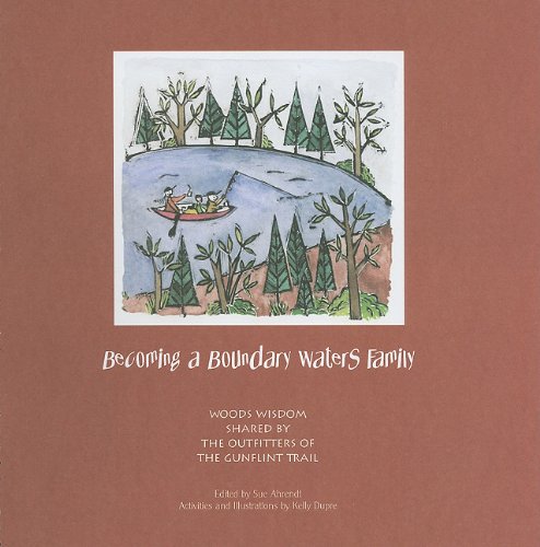 Becoming a Boundary Waters Family Woods Wisdom Shared by the Outfitters of the Gunflint Trail N/A 9781607438557 Front Cover