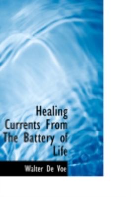 Healing Currents from the Battery of Life:   2008 9780559245558 Front Cover