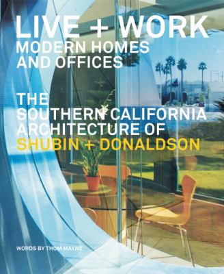 Live and Work: Modern Homes and Offices The Southern California Architecture of Shubin + Donaldson  2014 9780979539558 Front Cover