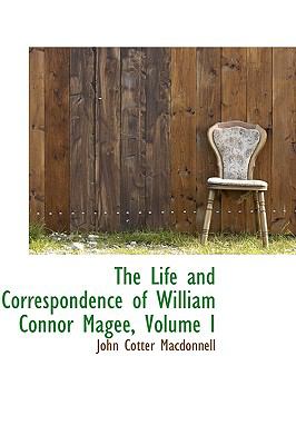 The Life and Correspondence of William Connor Magee:   2009 9781103674558 Front Cover