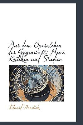 Aus Dem Opernleben der Gegenwart : Neue Kritiken und Studien  2009 9781110041558 Front Cover