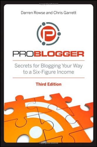 ProBlogger Secrets for Blogging Your Way to a Six-Figure Income 3rd 2012 9781118199558 Front Cover