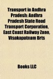 Transport in Andhra Pradesh : Andhra Pradesh State Road Transport Corporation, East Coast Railway Zone, Visakapatnam Brts N/A 9781157965558 Front Cover