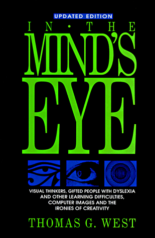 In the Mind's Eye Creative Visual Thinkers, Gifted Dyslexies, and the Rise of Visual Technologies 2nd 1997 9781573921558 Front Cover