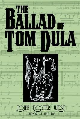 Ballad of Tom Dula The Documented Story Behind the Murder of Laura Foster and the Trials and Execution of Tom Dula  2002 9781887905558 Front Cover