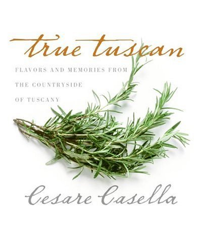True Tuscan Flavors and Memories from the Countryside of Tuscany  2005 9780060555559 Front Cover