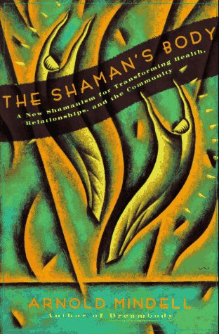 Shaman's Body A New Shamanism for Transforming Health, Relationships, and the Community  1993 9780062506559 Front Cover