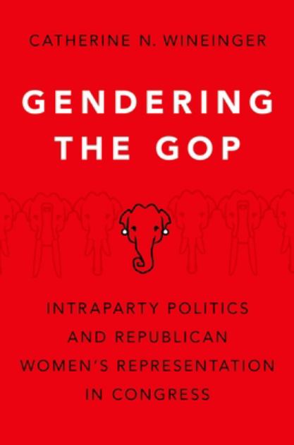 Gendering the GOP Intraparty Politics and Republican Women's Representation in Congress N/A 9780197556559 Front Cover