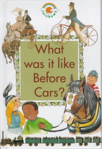 What Was It Like Before Cars? (Green Rainbows History) N/A 9780237513559 Front Cover
