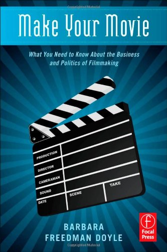 Make Your Movie What You Need to Know about the Business and Politics of Filmmaking  2012 9780240821559 Front Cover