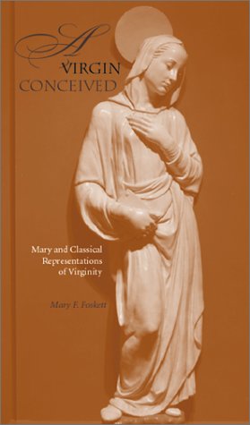 Virgin Conceived Mary and Classical Representations of Virginity  2002 9780253340559 Front Cover