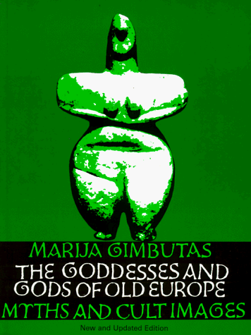 Goddesses and Gods of Old Europe, 7000 to 3500 B. C. Myths, Legends, and Cult Images Revised  9780520046559 Front Cover