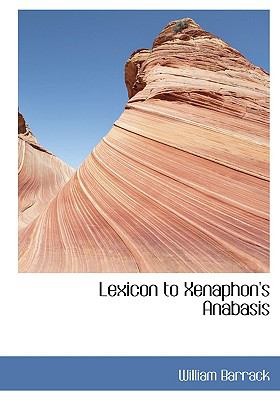 Lexicon to Xenaphon's Anabasis:   2008 9780554454559 Front Cover