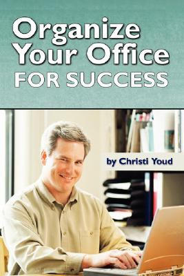 Organize Your Office for Success  N/A 9780615160559 Front Cover