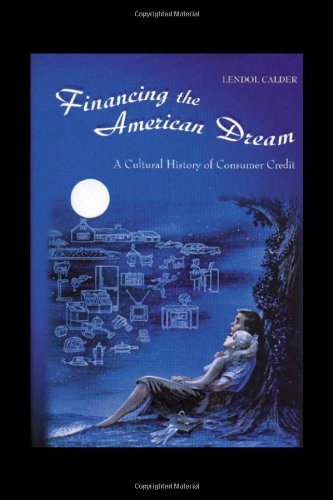 Financing the American Dream A Cultural History of Consumer Credit  1999 9780691074559 Front Cover