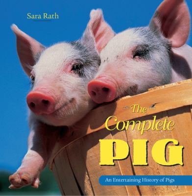 Complete Pig An Entertaining History of Pigs N/A 9780785827559 Front Cover
