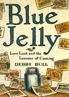 Blue Jelly Love Lost and the Lessons of Canning  1997 9780786862559 Front Cover