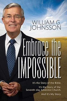 Embrace the Impossible It's the Story of the Bible. It's the Story of the Seventh-Day Adventist Church and It's My Story  2008 9780828023559 Front Cover
