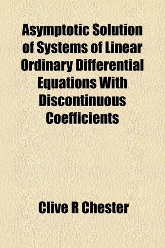 Asymptotic Solution of Systems of Linear Ordinary Differential Equations with Discontinuous Coefficients   2010 9781154617559 Front Cover