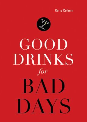 Good Drinks for Bad Days   2008 9781570615559 Front Cover